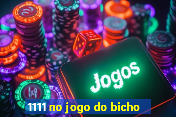 1111 no jogo do bicho